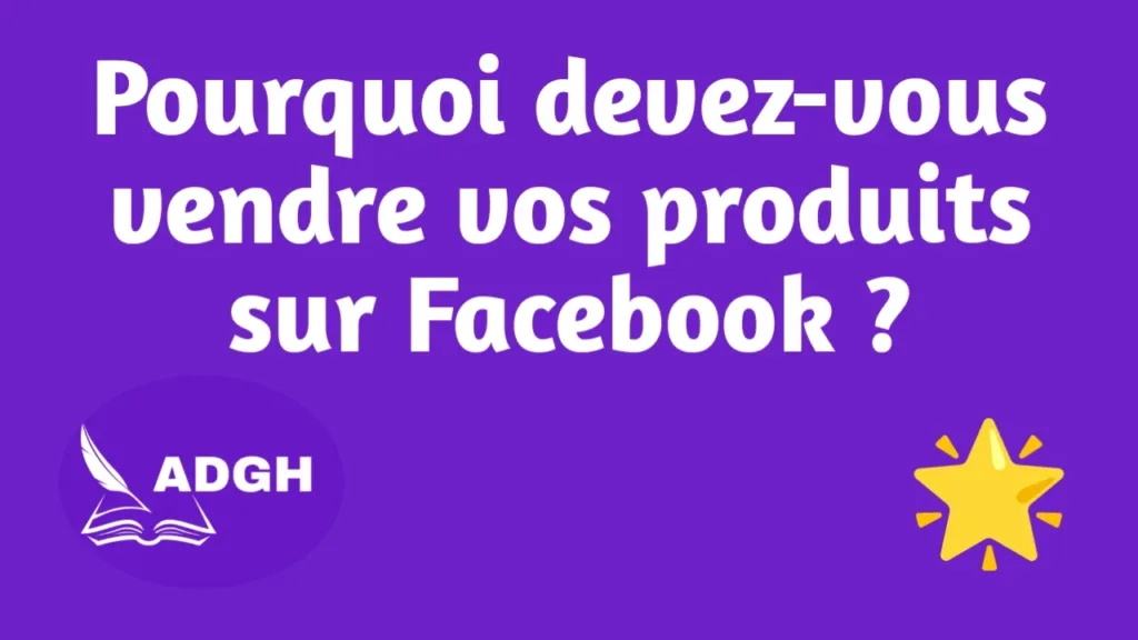 Pourquoi devez-vous vendre vos produits sur Facebook ?