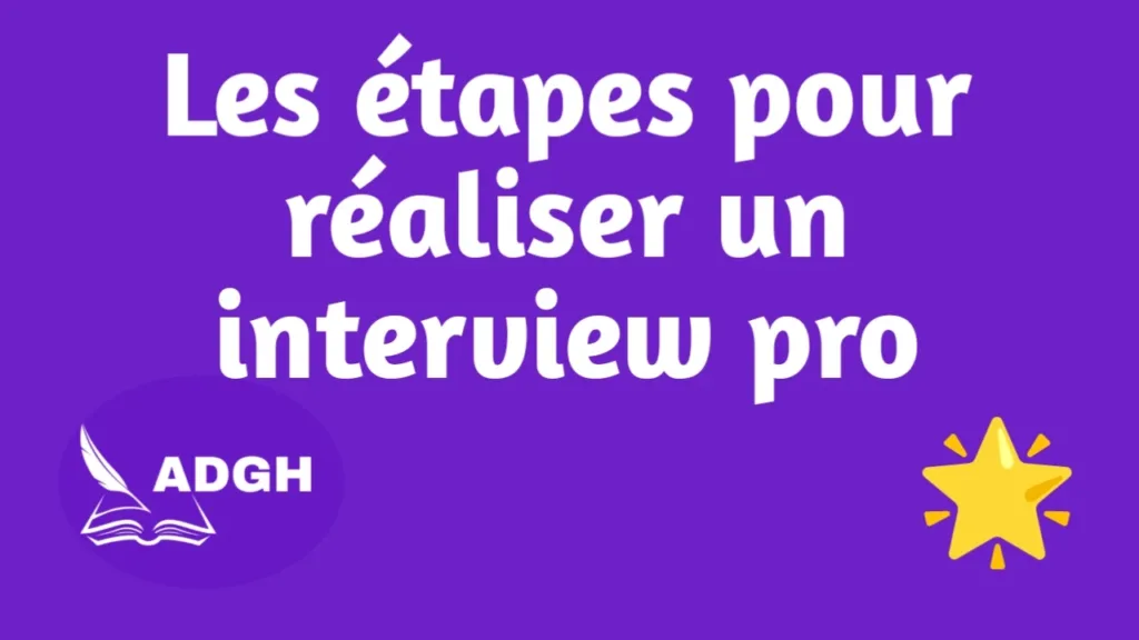 Quelles sont les différentes étapes pour réaliser un interview réussi ?